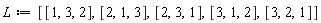 L := [[1, 3, 2], [2, 1, 3], [2, 3, 1], [3, 1, 2], [3, 2, 1]]