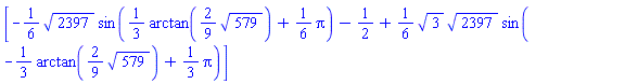 [-(1/6)*2397^(1/2)*sin((1/3)*arctan((2/9)*579^(1/2))+(1/6)*Pi)-1/2+(1/6)*3^(1/2)*2397^(1/2)*sin(-(1/3)*arctan((2/9)*579^(1/2))+(1/3)*Pi)]