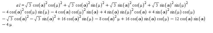 a1 = sqrt(3)*cos(alpha)^2*cos(mu)^2+sqrt(3)*cos(alpha)^2*sin(mu)^2+sqrt(3)*sin(alpha)^2*cos(mu)^2+sqrt(3)*sin(alpha)^2*sin(mu)^2-4*cos(alpha)^2*cos(mu)*sin(mu)-4*cos(alpha)*cos(mu)^2*sin(alpha)+4*sin(alpha)*sin(mu)^2*cos(alpha)+4*sin(alpha)^2*sin(mu)*cos(mu)-sqrt(3)*cos(alpha)^2-sqrt(3)*sin(alpha)^2+16*cos(alpha)^2*sin(mu)-8*cos(alpha)^2*mu+16*cos(alpha)*sin(alpha)*cos(mu)-12*cos(alpha)*sin(alpha)-4*mu