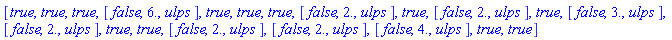 [true, true, true, [false, 6., `ulps `], true, true, true, [false, 2., `ulps `], true, [false, 2., `ulps `], true, [false, 3., `ulps `], [false, 2., `ulps `], true, true, [false, 2., `ulps `], [false, 2., `ulps `], [false, 4., `ulps `], true, true]