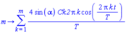 proc (m) options operator, arrow; sum(4*sin(alpha)*Ck2*Pi*k*cos(2*Pi*k*t/T)/T, k = 1 .. m) end proc