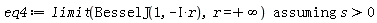 eq4 := `assuming`([limit(BesselJ(1, -I*r), r = infinity)], [s > 0])