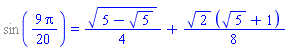 %sin((9/20)*Pi) = (1/4)*(5-5^(1/2))^(1/2)+(1/8)*2^(1/2)*(5^(1/2)+1)