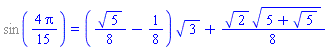 %sin((4/15)*Pi) = ((1/8)*5^(1/2)-1/8)*3^(1/2)+(1/8)*2^(1/2)*(5+5^(1/2))^(1/2)