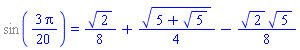 %sin((3/20)*Pi) = (1/8)*2^(1/2)+(1/4)*(5+5^(1/2))^(1/2)-(1/8)*2^(1/2)*5^(1/2)