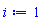 i := 1