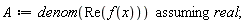 A := `assuming`([denom(Re(f(x)))], [real])