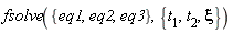 fsolve({eq1, eq2, eq3}, {xi, t[1], t[2]})