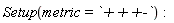 Setup(metric = `+++-`)