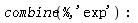 combine(%, 'exp'):