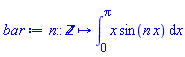 proc (n::integer) options operator, arrow; int(x*sin(n*x), x = 0 .. Pi) end proc