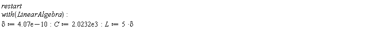 restart*with(LinearAlgebra); delta := 0.407e-9; C := 2023.2; L := 5*delta