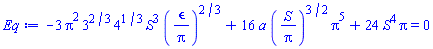 -3*Pi^2*3^(2/3)*4^(1/3)*S^3*(epsilon/Pi)^(2/3)+16*a*(S/Pi)^(3/2)*Pi^5+24*S^4*Pi = 0
