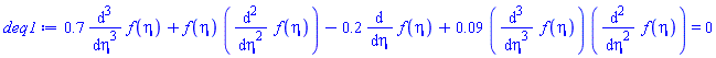 .7*(diff(diff(diff(f(eta), eta), eta), eta))+f(eta)*(diff(diff(f(eta), eta), eta))-.2*(diff(f(eta), eta))+0.9e-1*(diff(diff(diff(f(eta), eta), eta), eta))*(diff(diff(f(eta), eta), eta)) = 0
