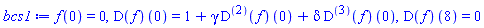 f(0) = 0, (D(f))(0) = 1+gamma*((D@@2)(f))(0)+delta*((D@@3)(f))(0), (D(f))(8) = 0