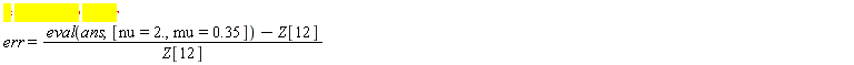 err = (eval(ans, [nu = 2., mu = .35])-Z[12])/Z[12]