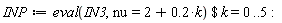 INP := `$`(eval(IN3, nu = 2+.2*k), k = 0 .. 5):