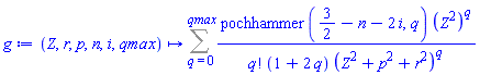 proc (Z, r, p, n, i, qmax) options operator, arrow; Sum(pochhammer(3/2-n-2*i, q)*(Z^2)^q/(factorial(q)*(1+2*q)*(Z^2+p^2+r^2)^q), q = 0 .. qmax) end proc