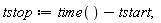 tstop := time()-tstart