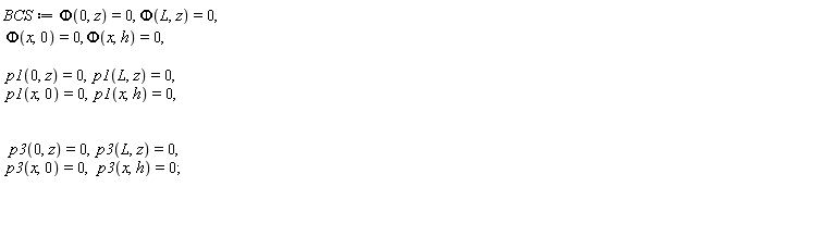 BCS := Phi(0, z) = 0, Phi(L, z) = 0, Phi(x, 0) = 0, Phi(x, h) = 0, p1(0, z) = 0, p1(L, z) = 0, p1(x, 0) = 0, p1(x, h) = 0, p3(0, z) = 0, p3(L, z) = 0, p3(x, 0) = 0, p3(x, h) = 0