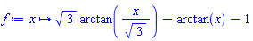 proc (x) options operator, arrow; sqrt(3)*arctan(x/sqrt(3))-arctan(x)-1 end proc