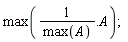 max(1/max(A).A)