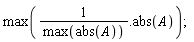 max(1/max(abs(A)).abs(A))