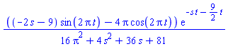 ((-2*s-9)*sin(2*Pi*t)-4*Pi*cos(2*Pi*t))*exp(-s*t-(9/2)*t)/(16*Pi^2+4*s^2+36*s+81)