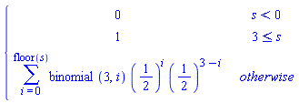 piecewise(s < 0, 0, 3 <= s, 1, sum(binomial(3, i)*(1/2)^i*(1/2)^(3-i), i = 0 .. floor(s)))