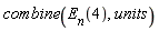 combine(E__n(4), units)