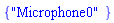 {"Microphone0"}