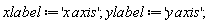 xlabel := 'x*axis'; ylabel := 'y*axis'