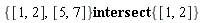 `intersect`({[1, 2], [5, 7]}, {[1, 2]})