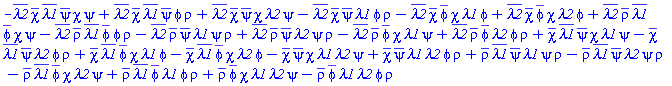 -conjugate(lambda2)*conjugate(chi)*conjugate(lambda1)*conjugate(psi)*chi*psi+conjugate(lambda2)*conjugate(chi)*conjugate(lambda1)*conjugate(psi)*phi*rho+conjugate(lambda2)*conjugate(chi)*conjugate(psi)*chi*lambda2*psi-conjugate(lambda2)*conjugate(chi)*conjugate(psi)*lambda1*phi*rho-conjugate(lambda2)*conjugate(chi)*conjugate(phi)*chi*lambda1*phi+conjugate(lambda2)*conjugate(chi)*conjugate(phi)*chi*lambda2*phi+conjugate(lambda2)*conjugate(rho)*conjugate(lambda1)*conjugate(phi)*chi*psi-conjugate(lambda2)*conjugate(rho)*conjugate(lambda1)*conjugate(phi)*phi*rho-conjugate(lambda2)*conjugate(rho)*conjugate(psi)*lambda1*psi*rho+conjugate(lambda2)*conjugate(rho)*conjugate(psi)*lambda2*psi*rho-conjugate(lambda2)*conjugate(rho)*conjugate(phi)*chi*lambda1*psi+conjugate(lambda2)*conjugate(rho)*conjugate(phi)*lambda2*phi*rho+conjugate(chi)*conjugate(lambda1)*conjugate(psi)*chi*lambda1*psi-conjugate(chi)*conjugate(lambda1)*conjugate(psi)*lambda2*phi*rho+conjugate(chi)*conjugate(lambda1)*conjugate(phi)*chi*lambda1*phi-conjugate(chi)*conjugate(lambda1)*conjugate(phi)*chi*lambda2*phi-conjugate(chi)*conjugate(psi)*chi*lambda1*lambda2*psi+conjugate(chi)*conjugate(psi)*lambda1*lambda2*phi*rho+conjugate(rho)*conjugate(lambda1)*conjugate(psi)*lambda1*psi*rho-conjugate(rho)*conjugate(lambda1)*conjugate(psi)*lambda2*psi*rho-conjugate(rho)*conjugate(lambda1)*conjugate(phi)*chi*lambda2*psi+conjugate(rho)*conjugate(lambda1)*conjugate(phi)*lambda1*phi*rho+conjugate(rho)*conjugate(phi)*chi*lambda1*lambda2*psi-conjugate(rho)*conjugate(phi)*lambda1*lambda2*phi*rho