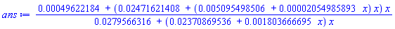 (0.49622184e-3+(0.2471621408e-1+(0.5095498506e-2+0.2054985893e-4*x)*x)*x)/(0.279566316e-1+(0.2370869536e-1+0.1803666695e-2*x)*x)