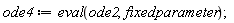 ode4 := eval(ode2, fixedparameter)