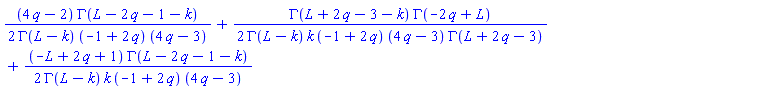 (1/2)*(4*q-2)*GAMMA(L-2*q-1-k)/(GAMMA(L-k)*(-1+2*q)*(4*q-3))+(1/2)*GAMMA(L+2*q-3-k)*GAMMA(-2*q+L)/(GAMMA(L-k)*k*(-1+2*q)*(4*q-3)*GAMMA(L+2*q-3))+(1/2)*(-L+2*q+1)*GAMMA(L-2*q-1-k)/(GAMMA(L-k)*k*(-1+2*q)*(4*q-3))