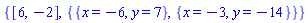 {[6, -2], {{x = -6, y = 7}, {x = -3, y = -14}}}