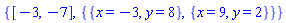 {[-3, -7], {{x = -3, y = 8}, {x = 9, y = 2}}}