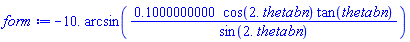 -10.*arcsin(.1000000000*cos(2.*thetabn)*tan(thetabn)/sin(2.*thetabn))
