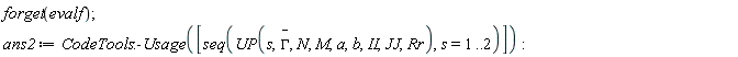 forget(evalf); ans2 := CodeTools:-Usage([seq(UP(s, `#mover(mi("&Gamma;",fontstyle = "normal"),mo("&uminus0;"))`, N, M, a, b, II, JJ, Rr), s = 1 .. 2)])