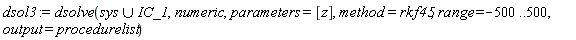 dsol3 := dsolve(`union`(sys, IC_1), numeric, parameters = [z], method = rkf45, range = -500 .. 500, output = procedurelist)