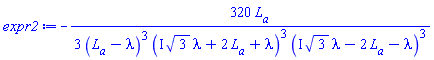 -(320/3)*L__a/((L__a-lambda)^3*(I*3^(1/2)*lambda+2*L__a+lambda)^3*(I*3^(1/2)*lambda-2*L__a-lambda)^3)