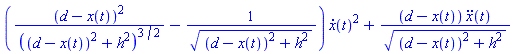 ((d-x(t))^2/((d-x(t))^2+h^2)^(3/2)-1/((d-x(t))^2+h^2)^(1/2))*(diff(x(t), t))^2+(d-x(t))*(diff(diff(x(t), t), t))/((d-x(t))^2+h^2)^(1/2)