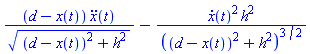 (d-x(t))*(diff(diff(x(t), t), t))/((d-x(t))^2+h^2)^(1/2)-(diff(x(t), t))^2*h^2/((d-x(t))^2+h^2)^(3/2)