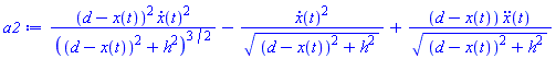 (d-x(t))^2*(diff(x(t), t))^2/((d-x(t))^2+h^2)^(3/2)-(diff(x(t), t))^2/((d-x(t))^2+h^2)^(1/2)+(d-x(t))*(diff(diff(x(t), t), t))/((d-x(t))^2+h^2)^(1/2)