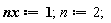 nx := 1; n := 2