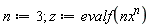 n := 3; z := evalf(nx^n)