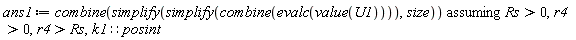 ans1 := `assuming`([combine(simplify(simplify(combine(evalc(value(U1)))), size))], [Rs > 0, r4 > 0, r4 > Rs, k1::posint])