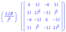 `&dot;`(2*I*E/l^3, Matrix(4, 4, {(1, 1) = 6, (1, 2) = 3*l, (1, 3) = -6, (1, 4) = 3*l, (2, 1) = 3*l, (2, 2) = 2*l^2, (2, 3) = -3*l, (2, 4) = l^2, (3, 1) = -6, (3, 2) = -3*l, (3, 3) = 6, (3, 4) = -3*l, (4, 1) = 3*l, (4, 2) = l^2, (4, 3) = -3*l, (4, 4) = 2*l^2}))